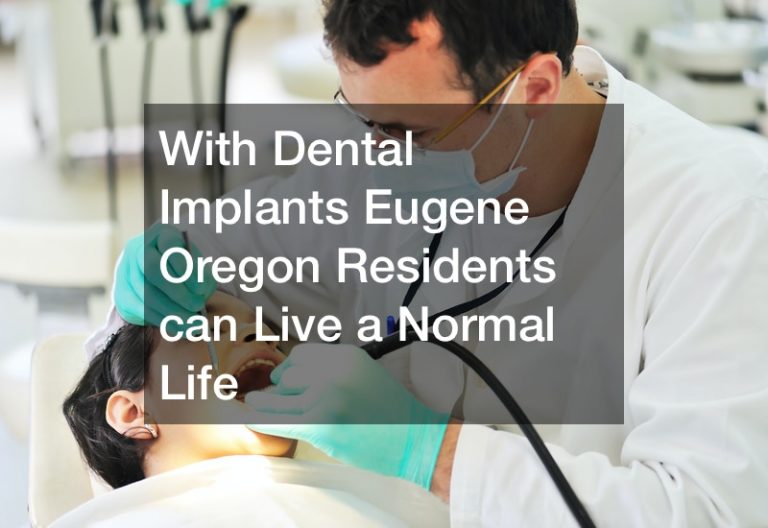 With Dental Implants, Eugene Oregon Residents Can Live A Normal Life