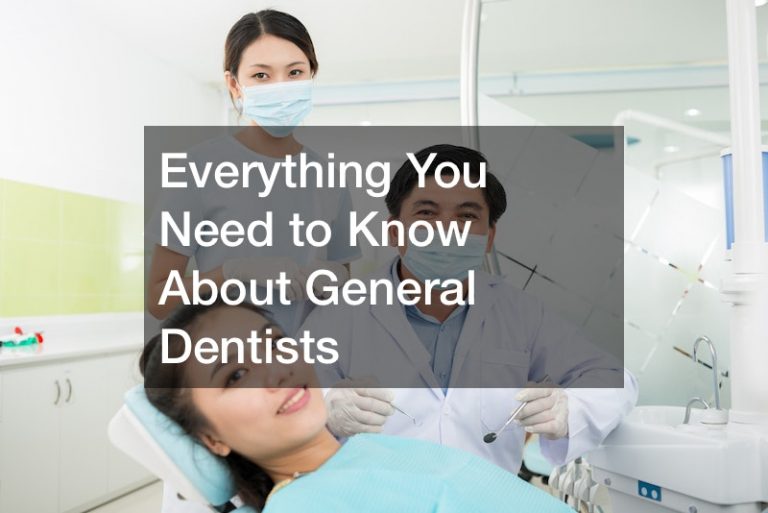 Everything You Need to Know About General Dentists Dentist Lifestyle