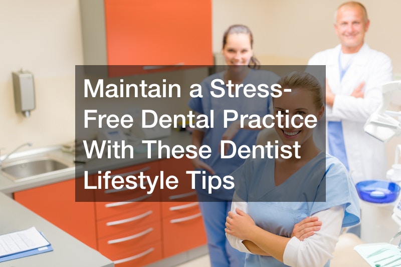 dentist lifestyle tips for a stress-free dental practice