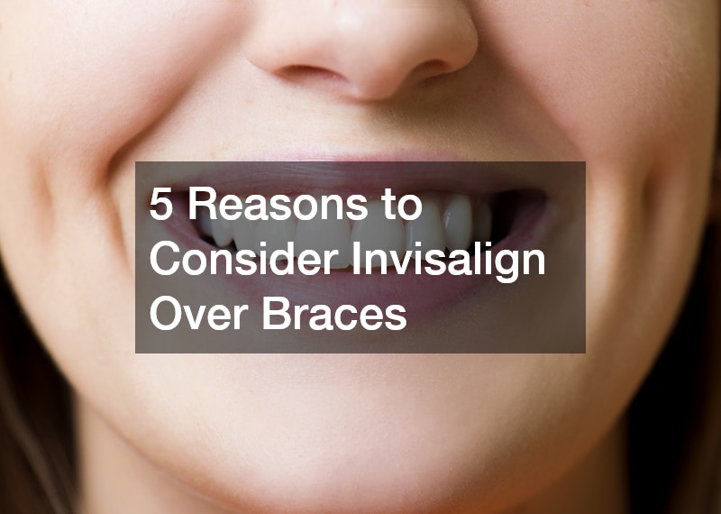 5 Reasons to Consider Invisalign Over Braces