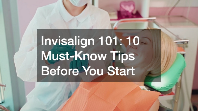 Invisalign 101: 10 Must-Know Tips Before You Start