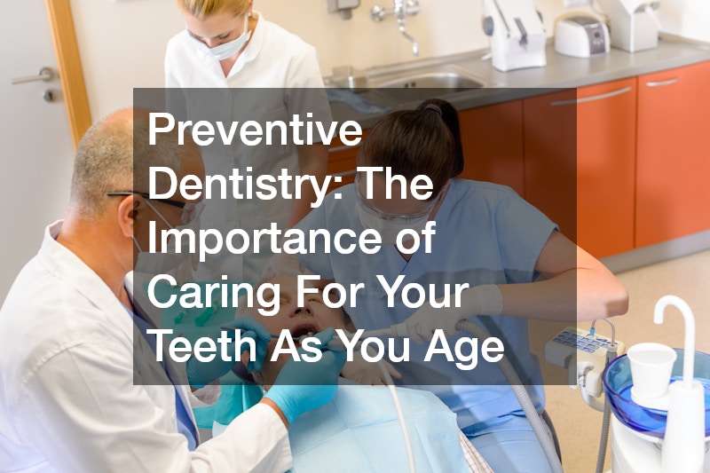 Preventive Dentistry  The Importance of Caring For Your Teeth As You Age
