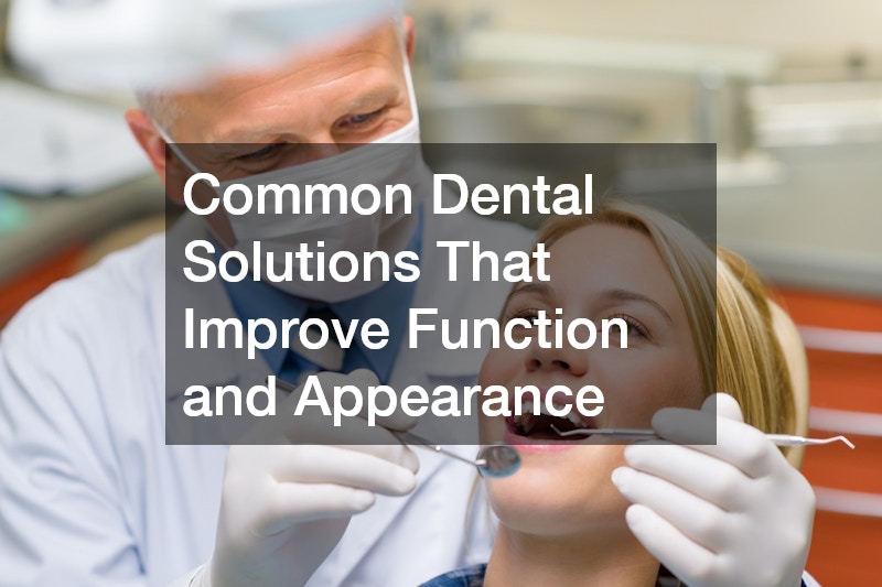 Common Dental Solutions That Improve Function and Appearance