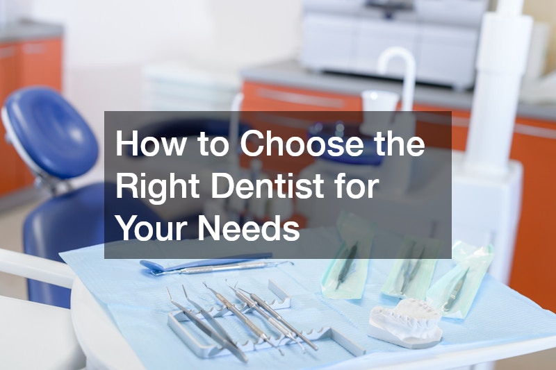 How to Choose the Right Dentist for Your Needs