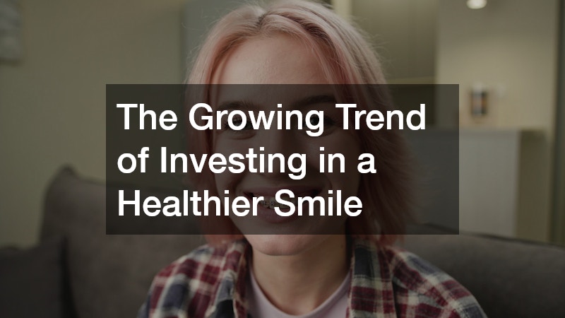 The Growing Trend of Investing in a Healthier Smile