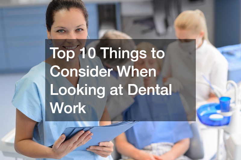 Top 10 Things to Consider When Looking at Dental Work